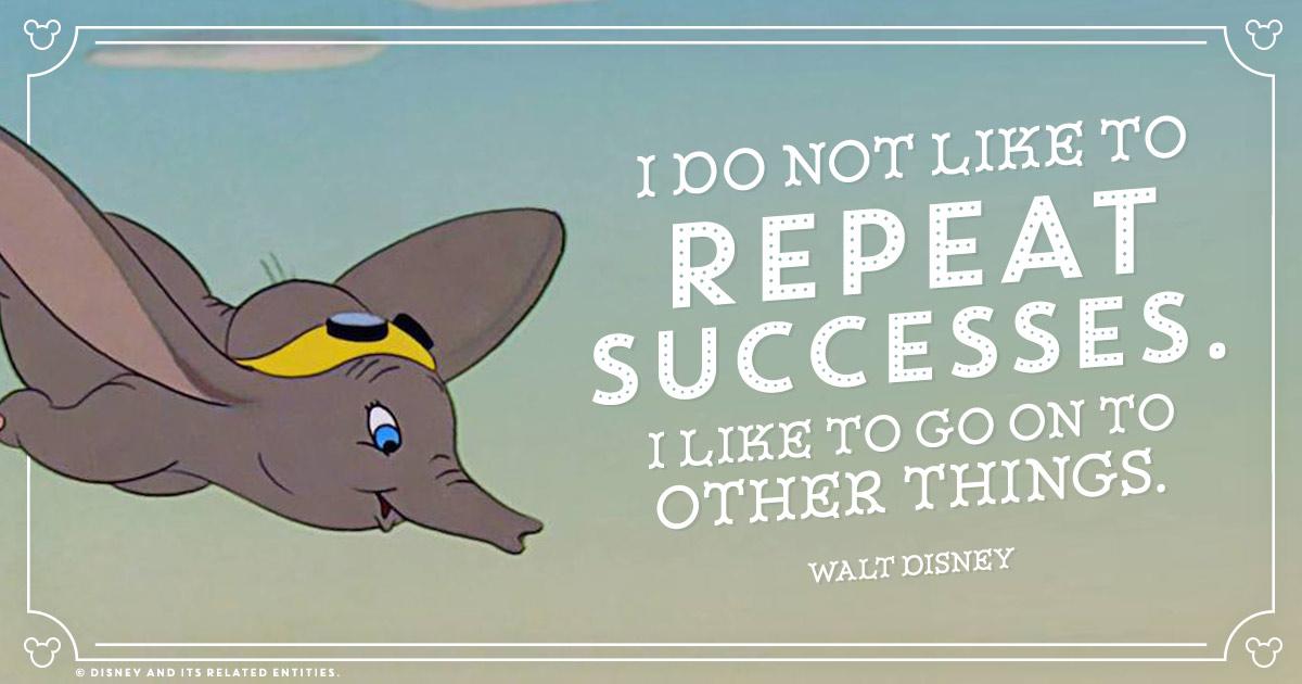 I do not like to repeat successes. I like to go on to other things.